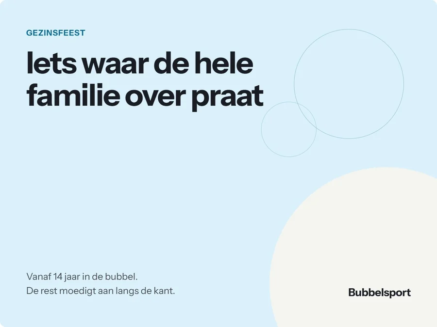 Gezinsfeest: iets waar de hele familie over praat. Vanaf 14 jaar in de bubbel, de rest moedigt aan langs de kant