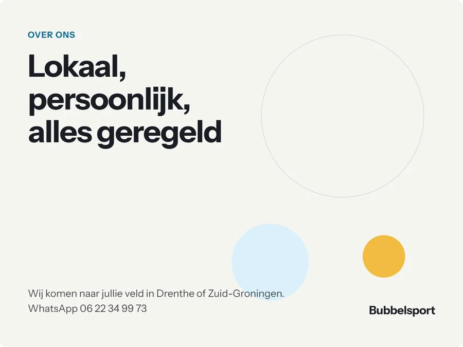 Over Bubbelsport: lokaal, persoonlijk, alles geregeld. Wij komen naar jullie veld in Drenthe of Zuid-Groningen