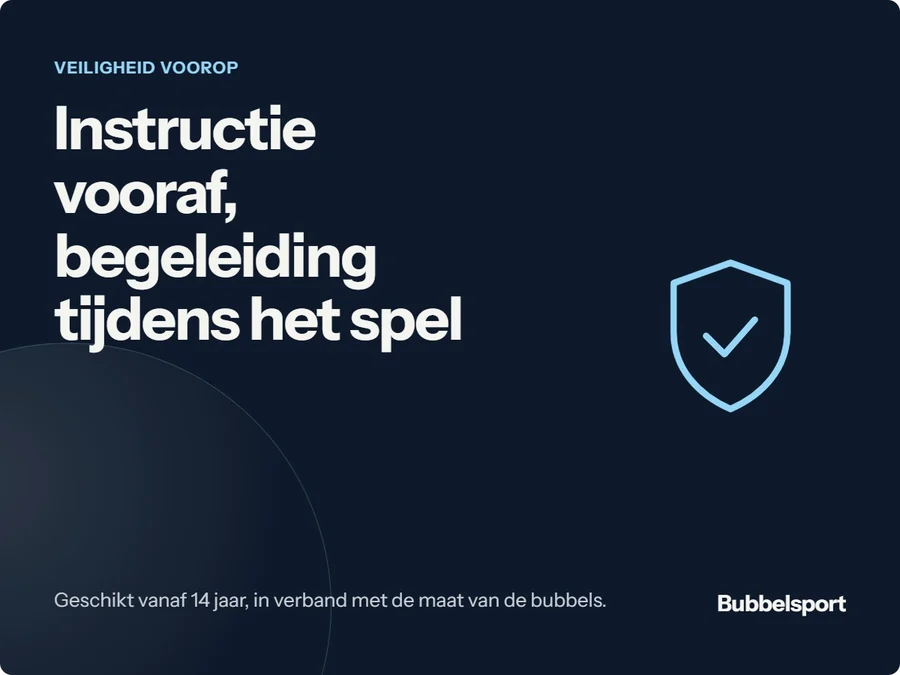 Veiligheid voorop: instructie vooraf en begeleiding tijdens het spel. Geschikt vanaf 14 jaar vanwege de maat van de bubbels